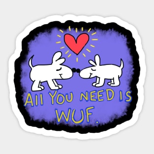 All you need is Wuf Sticker